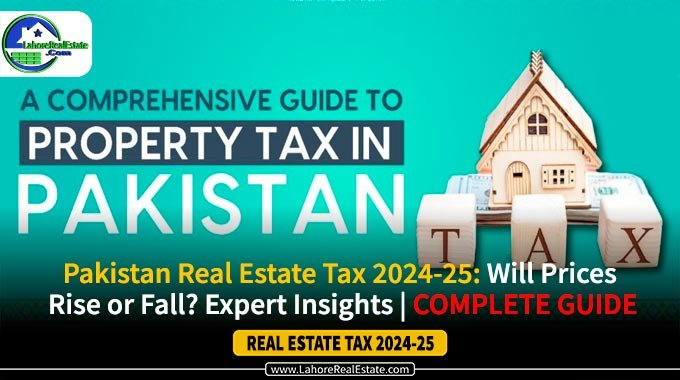Pakistan Real Estate Tax 2024-25: Will Prices Rise or Fall? Expert Insights