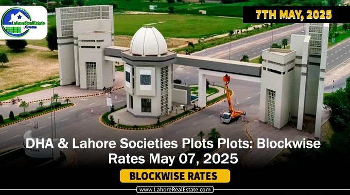 DHAs & Lahore Societies Plot Prices – Blockwise Rates Update (May 07, 2025)