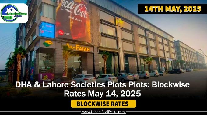 DHAs & Lahore Societies Plot Prices – Blockwise Rates Update (May 14, 2025)