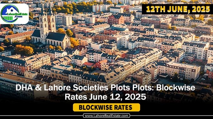 DHAs & Lahore Societies Plot Prices – Blockwise Rates Update (June 12, 2025)