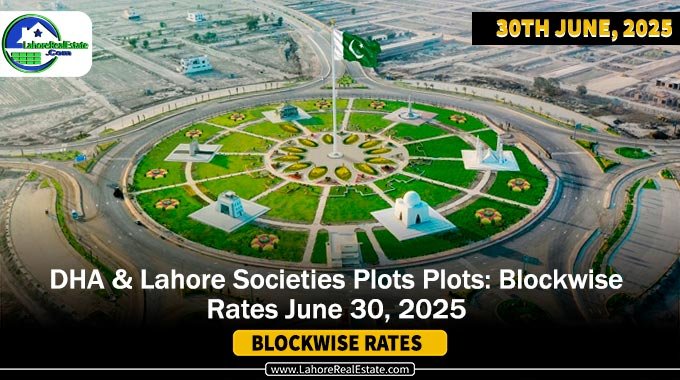 DHAs & Lahore Societies Plot Prices – Blockwise Rates Update (June 30, 2025)